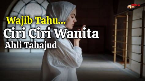 Kalian Wajib Tahu Ternyata Beginilah Ciri Ciri Wanita Ahli Tahajud