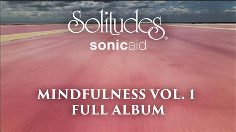 1 Hour Of Relaxing Music Sonicaid Solitudes Mindfulness Vol 1 Full