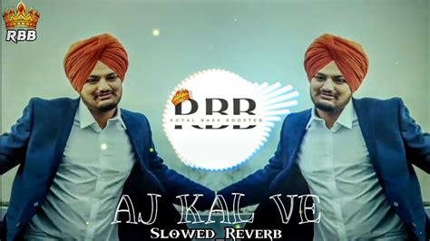 Aj Kal Ve Song Sidhu Moose Wala [slowed Reverb] Rbb Youtube