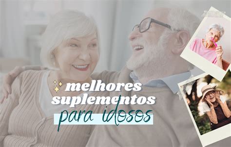 Os Melhores Suplementos Para Idosos Blog Da Nutriblue