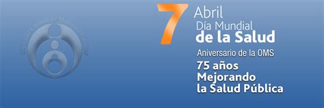 Saludo Día Mundial De La Salud 75 Aniversario Oms “mejorando La Salud