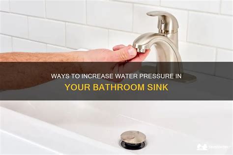 Ways To Increase Water Pressure In Your Bathroom Sink Shunshelter