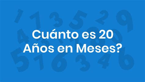 20 Anos Da Quantos Meses - Cuánto es 20 Años en Meses?