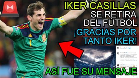 IKER CASILLAS SE RETIRA DEL FÚTBOL ASÍ FUE SU DESPEDIDA GRACIAS