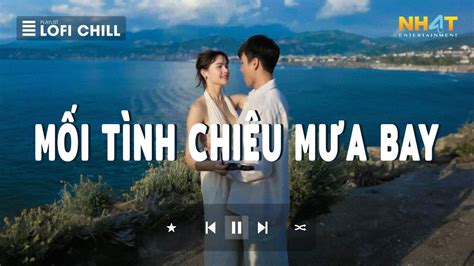Tình Nồng Thấm Đã Lỡ Mối Tình Chiều Mưa Bay Lofi Nhạc Lofi Hot Tik Tok Nhất Hiện Nay Hay