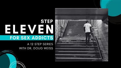 Sex Addiction Step Eleven Of The Twelve Steps Dr Doug Weiss Youtube