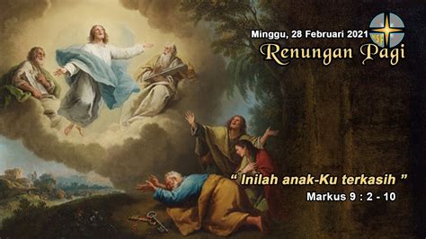 RENUNGAN PAGI MINGGU 28 FEBRUARI 2021 MARKUS 9 2 10 YouTube