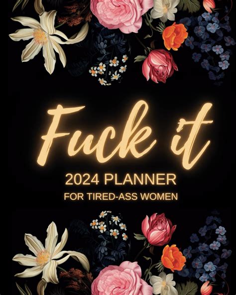 Fuck It 2024 Planner For Tired Ass Women Funny Weekly And Monthly Organizer With Sweary