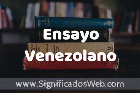 Concepto de Ensayo Venezolano Que es Definición Significado y EJEMPLOS