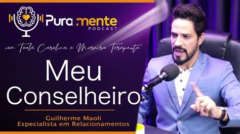 Guilherme Maoli Meu Conselheiro Puramente Podcast Youtube