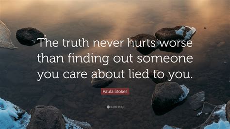 Paula Stokes Quote: “The truth never hurts worse than finding out