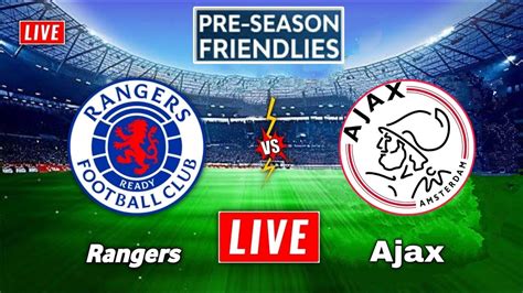 Rangers Vs Ajax Live Streaming Pre Season Friendlies Ajax Vs