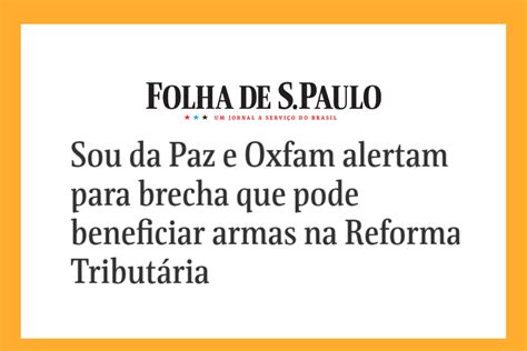 Instituto Sou Da Paz Anos Folha De S Paulo Sou Da Paz E Oxfam