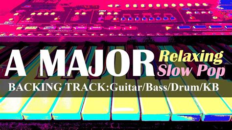 Backing Track A Major Relaxing Slow Pop Guitar Bass Drum And Keyboard Youtube