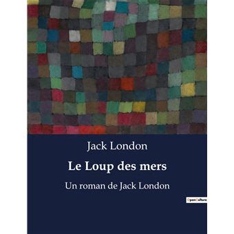 Le Loup des mers Un roman de Jack London broché Jack London Achat