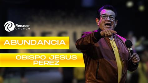 Abundancia Obispo Jesus P Rez Renacer Church Miami En Vivo