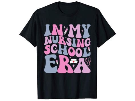 In My Nursing School Era Nurse T Shirt Graphic By Podxdesigner