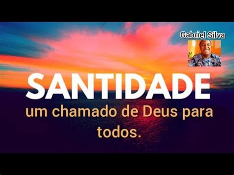 Santidade Um Chamado De Deus Na Vida De Todos Youtube