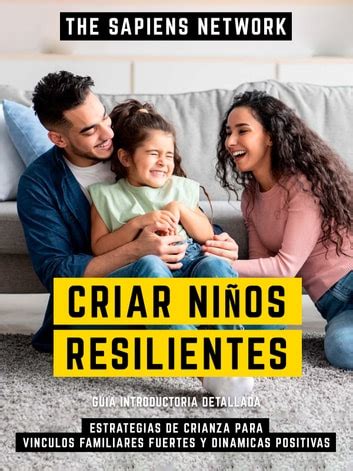 Criar Ni Os Resilientes Estrategias De Crianza Para Vinculos