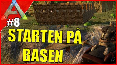 STARTEN PÅ BASEN ARK Survival Evolved 8 Dansk YouTube