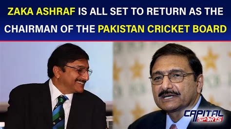 Zaka Ashraf Is All Set To Return As The Chairman Of The Pakistan