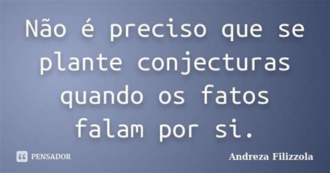 Não é Preciso Que Se Plante Andreza Filizzola Pensador