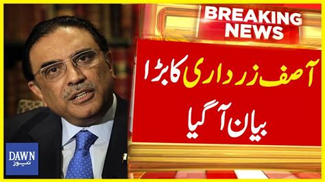 Big Statement By Asif Ali Zardari Breaking News Dawn News Youtube