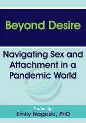 Emily Nagoski Beyond Desire Navigating Sex And Attachment In A Pandemic