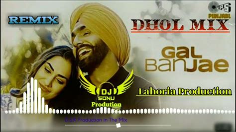 Gal Ban Jae Dhol Mix Song Ammy Virk Avvy Sra Lahoria Production New Punjabi Song Youtube