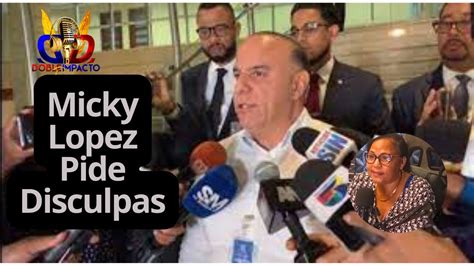 MICKY LOPEZ PIDE DISCULPAS A COMUNICADORES YouTube