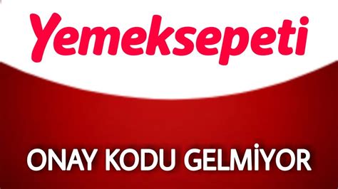 Yemeksepeti Do Rulama Kodu Gelmiyor Onay Kodu Sorunu Youtube