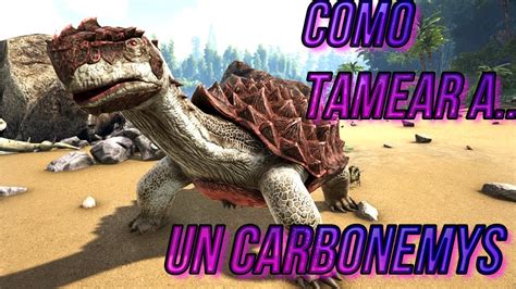 ARK Survival Evolved COMO TAMEAR A UN CARBONEMYS Ark YouTube