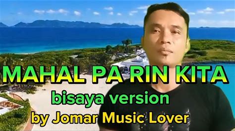 Mahal Pa Rin Kita Bisaya Version Composed Cover By Jomar Music