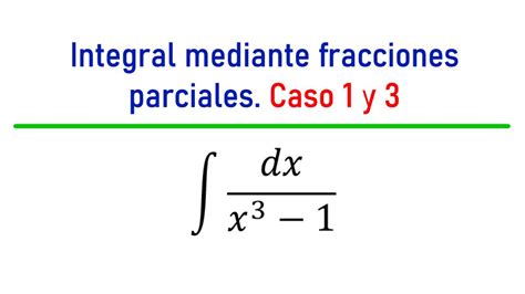 Integral Mediante Fracciones Parciales Caso 1 Y 3 YouTube