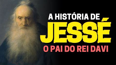 QUEM FOI JESSÉ NA BÍBLIA A HISTÓRIA DO PAI DE DAVI YouTube