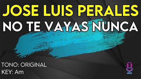 Jose Luis Perales No Te Vayas Nunca Karaoke Instrumental Youtube