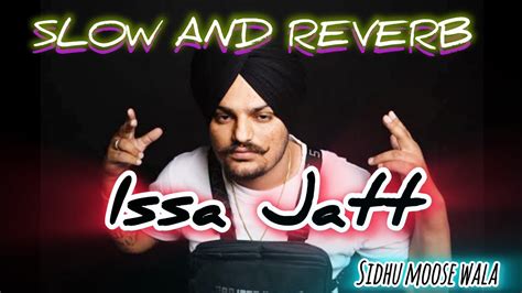 Sidhu Moose Wala Slowed And Reverb Issa Jatt Sidhumoosewala Youtube