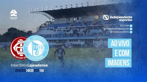 Ao Vivo E Imagens Inter Sm X Lajeadense Divis O De Acesso