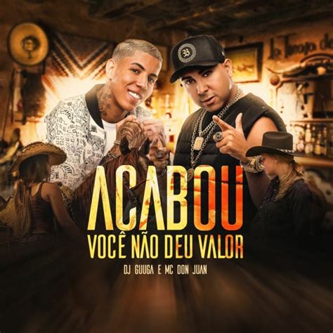 Stream Mc Don Juan E Dj Guuga Acabou Voce Nao Deu Valor Djguuga