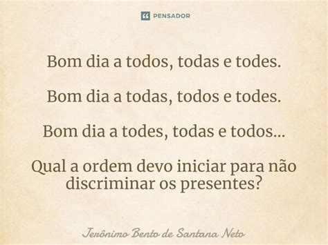 ⁠bom Dia A Todos Todas E Todes Bom Jerônimo Bento De Santana