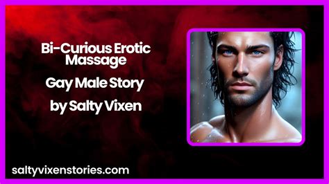 Bi Curious Erotic Massage Gay Male Story By Salty Vixen Salty Vixen Official Website Spicy