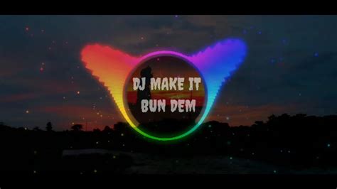 Dj Make It Bun Dem Remix Full Bass Terbaru Youtube