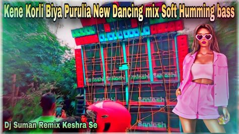 Kene Korli Biya Purulia New Dancing Soft Humming Bass Mix Dj Suman