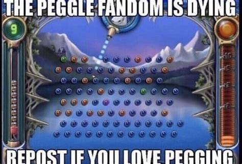 The Peggle Fandom Is Dying Repost If You Love P X Fandom Is