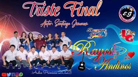 RAYOS ANDINOS TRISTE FINAL AUDIO PRIMICIA 2023 YouTube