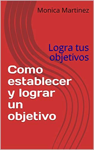 Como Establecer Y Lograr Un Objetivo Logra Tus Objetivos Spanish