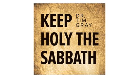 Keep Holy The Sabbath By Dr Tim Gray Lighthouse Talks Formed