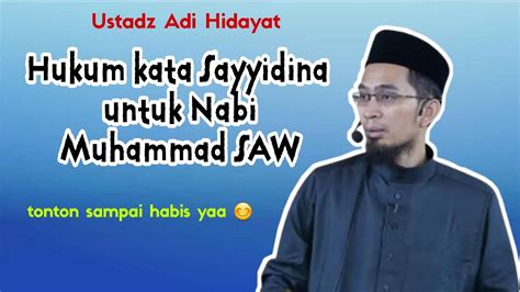 Hukum Kata Sayyidina Untuk Nabi Muhammad SAW By Ustadz Adi Hidayat