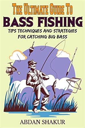 The Ultimate Guide To Bass Fishing Tips Techniques And Strategies