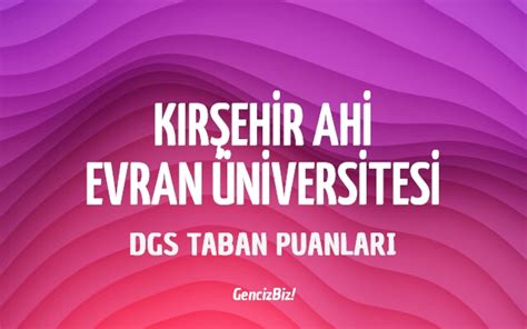 DGS Kırşehir Ahi Evran Üniversitesi 2023 Taban Puanları GencizBiz